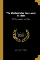 The Westminster Confession of Faith: With Introduction and Notes