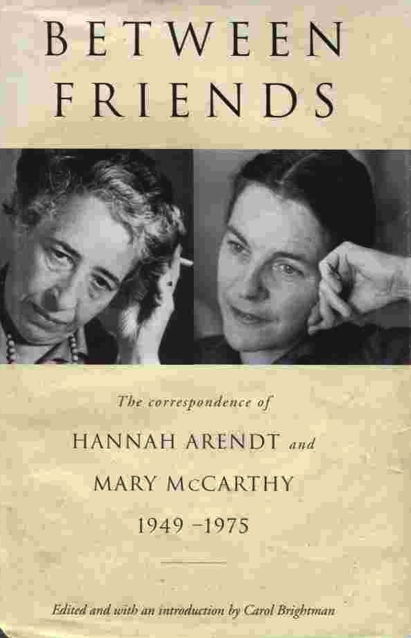 Between Friends: Correspondence of Hannah Arendt and Mary McCarthy, 1949-1975