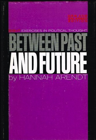 Between Past and Future: Eight Exercises in Political Thought