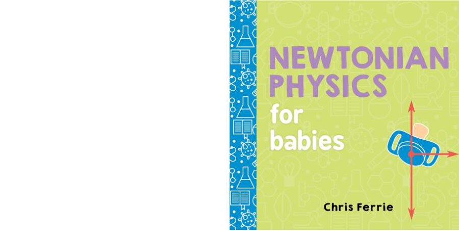 Newtonian physics for Babies