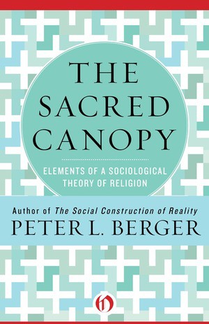 The Sacred Canopy: Elements of a Sociological Theory of Religion