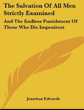 Salvation of All Men Strictly Examined: And the Endless Punishment of Those Who Die Impenitent